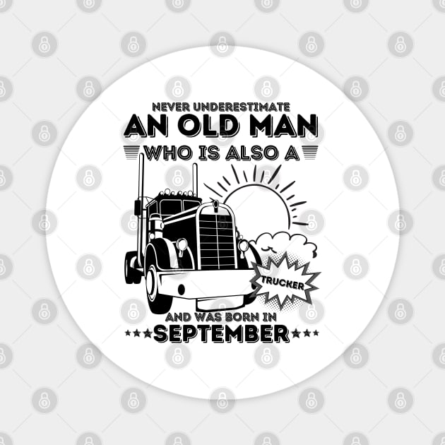 Never Underestimate An Old Man Who Is Also A Trucker And Was Born In September Magnet by JustBeSatisfied